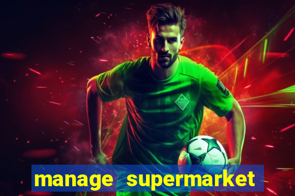 manage supermarket simulator mod apk (unlimited money and energy)